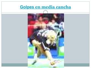 Golpes en media cancha
 