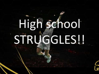 High school
STRUGGLES!!
 