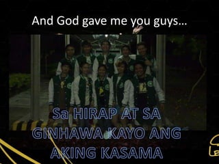 And God gave me you guys…
 