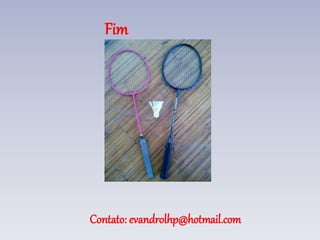 Fim
Contato: evandrolhp@hotmail.com
 