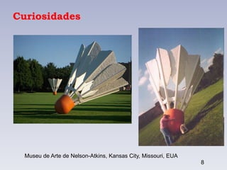 Curiosidades
8
Museu de Arte de Nelson-Atkins, Kansas City, Missouri, EUA
 