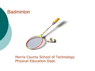 Badminton
Morris County School of Technology
Physical Education Dept.
 