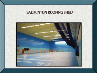 Badminton Roofing Shed Contractors,Indoor Badminton Court Construction,Badminton Court Shed Cost Near Me,Tamilnadu.pptx