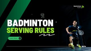 BADMINTON
SERVING RULES
Learn More
06/14
Badminton
Rules
 