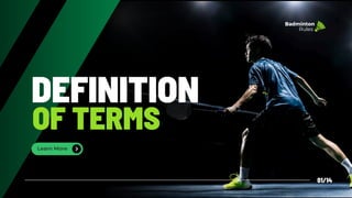 DEFINITION
OF TERMS
Learn More
01/14
Badminton
Rules
 