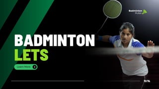 Learn More
BADMINTON
LETS
11/14
Badminton
Rules
 
