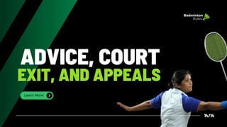Learn More
ADVICE, COURT
EXIT, AND APPEALS
14/14
Badminton
Rules
 