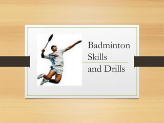 Badminton
Skills
and Drills
 