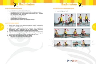 Badminton                                                                   Badminton
     4.3 AKTIvITI MEMANASKAN BADAN                                                             4.5 CONTOH AKTIvITI MEMANASKAN BADAN

        i.   Tujuan aktiviti memanaskan badan adalah untuk:                                       i.   Senaman Regangan Statik
             •	 meningkatkan	suhu	badan	(faktor	utama	untuk	meningkatkan	prestasi);
             •	 merangsang	aktiviti	CNS	(meningkatkan	fungsi	transmisi	saraf	-		kontraksi	
                 otot menjadi lebih cepat, lebih kuat);
             •	 mengurangkan	masa	reaksi	motor;
             •	 meningkatkan	koordinasi;
             •	 mengurangkan	risiko	kecederaan;	dan	
             •	 meningkatkan	tahap	motivasi	dan	persediaan	psikologi.


     4.4 AKTIvITI GERAK KENDUR


34                                                                                                                                    35
        i.   Selepas aktiviti intensiti tinggi (latihan/pertandingan) terdapat jumlah darah
             yang banyak menuju ke jantung.
        ii. Jangan berhenti bergerak secara tiba-tiba kerana ini akan menyebabkan
             pengumpulan darah di vena hujung kaki dan tangan. Tindakan sedemikian
             juga boleh mengganggu peredaran darah ke jantung, otak dan otot.
        iii. Pergerakan perlahan selama 5-10 minit (jalan,aktiviti aerobik intensiti rendah)
             boleh membantu menggalakkan peredaran darah – elak pening/pengsan.
             Aktiviti ini boleh diikuti dengan senaman regangan (regangan statik).
        iv. Masa ini paling baik untuk senaman regangan kerana:
        	 •							kebolehan	otot	memanjang	yang	maksimum;	dan
        	 •							bantu	mengurangkan	edema	dan	asid	laktik
 