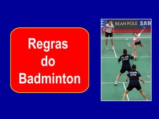 Regras
do
Badminton
 