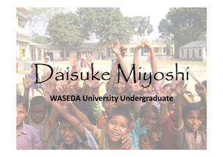 Daisuke Miyoshi
 WASEDA University Undergraduate
 