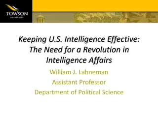 Keeping U.S. Intelligence Effective:
  The Need for a Revolution in
       Intelligence Affairs
 