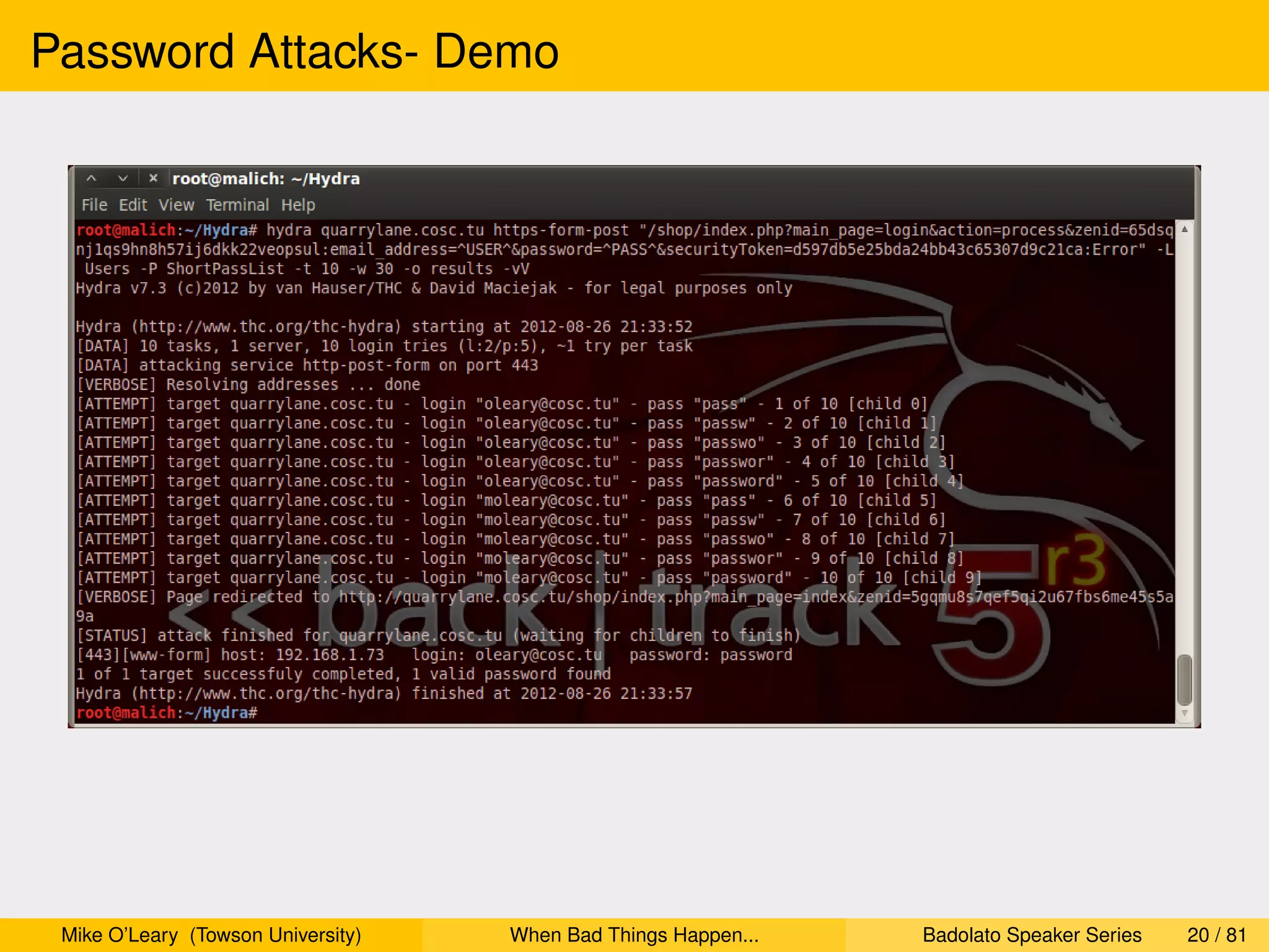 Password Attacks- Demo




 Mike O’Leary (Towson University)   When Bad Things Happen...   Badolato Speaker Series   20 / 81
 