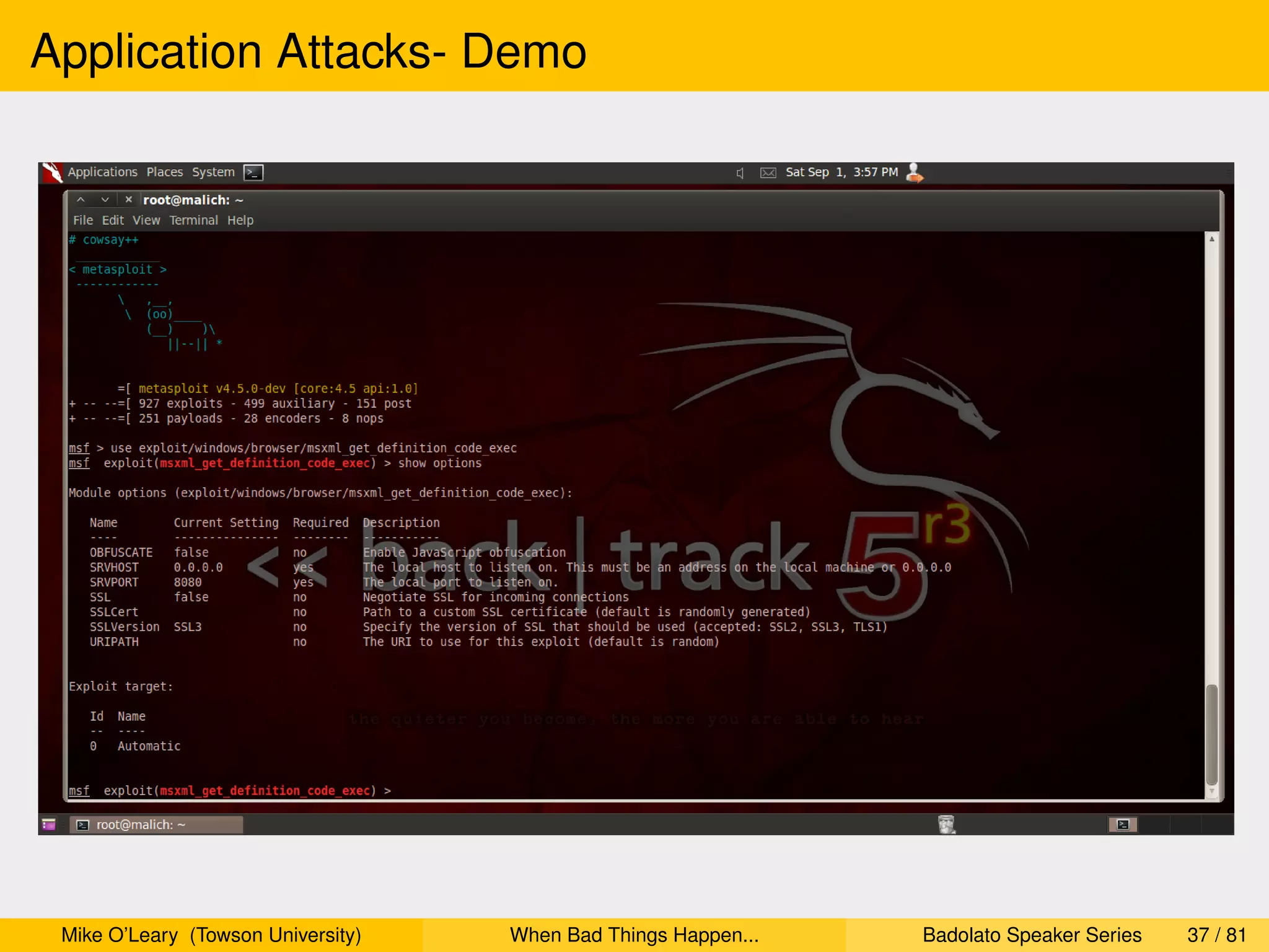 Application Attacks- Demo




 Mike O’Leary (Towson University)   When Bad Things Happen...   Badolato Speaker Series   37 / 81
 