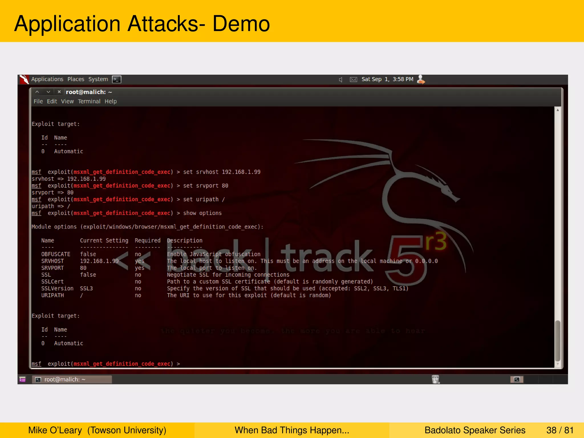 Application Attacks- Demo




 Mike O’Leary (Towson University)   When Bad Things Happen...   Badolato Speaker Series   38 / 81
 
