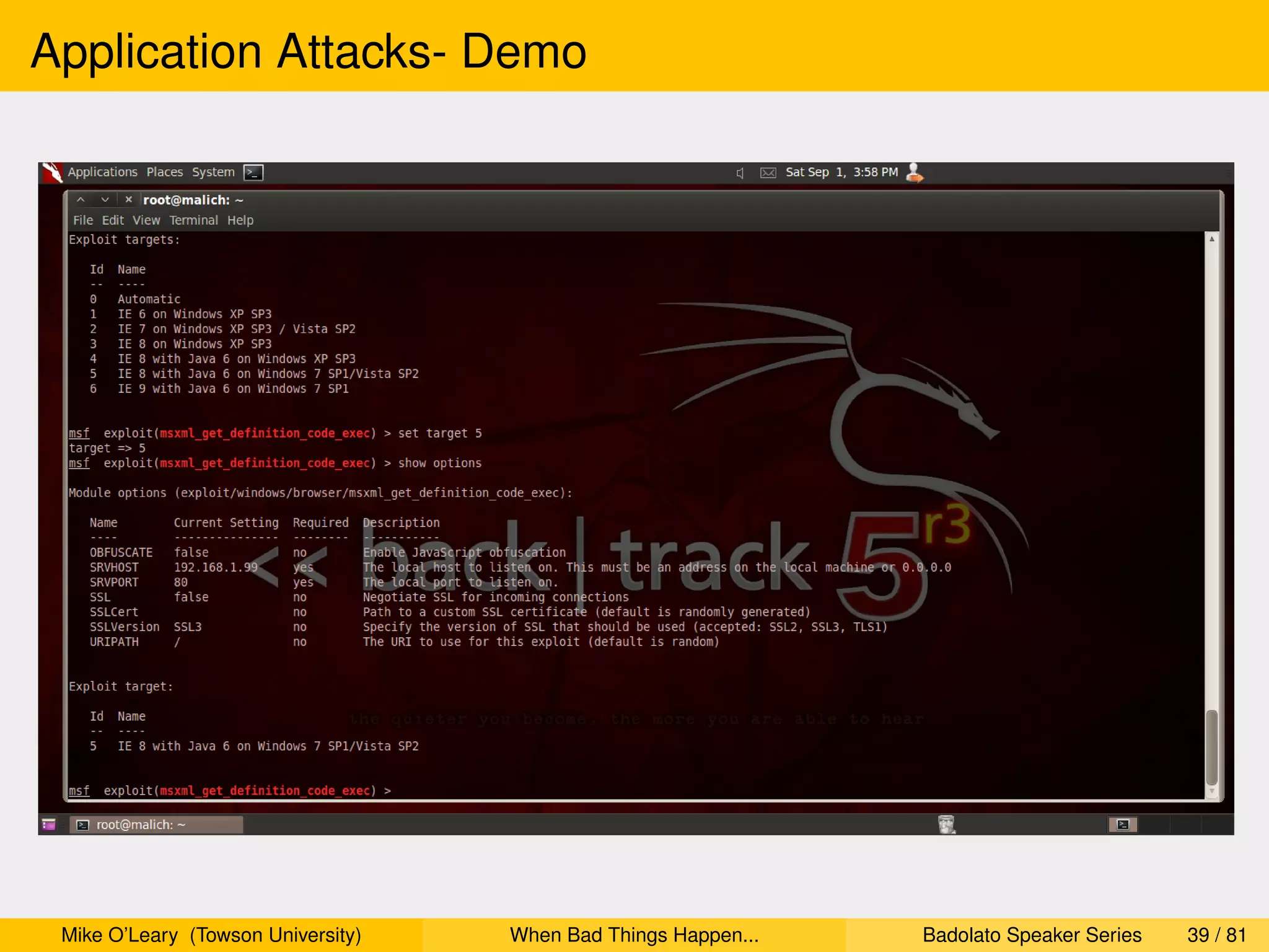 Application Attacks- Demo




 Mike O’Leary (Towson University)   When Bad Things Happen...   Badolato Speaker Series   39 / 81
 