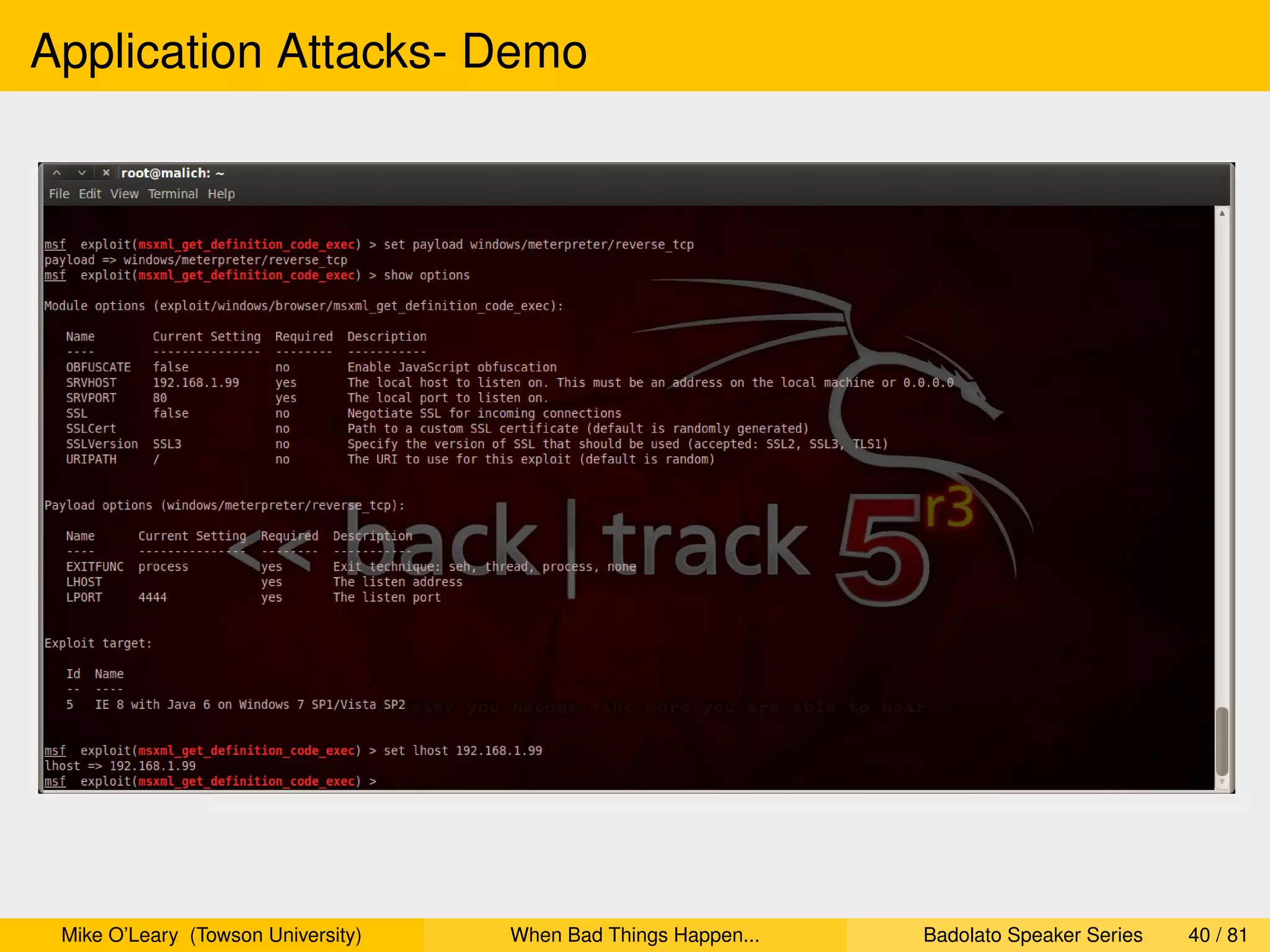 Application Attacks- Demo




 Mike O’Leary (Towson University)   When Bad Things Happen...   Badolato Speaker Series   40 / 81
 