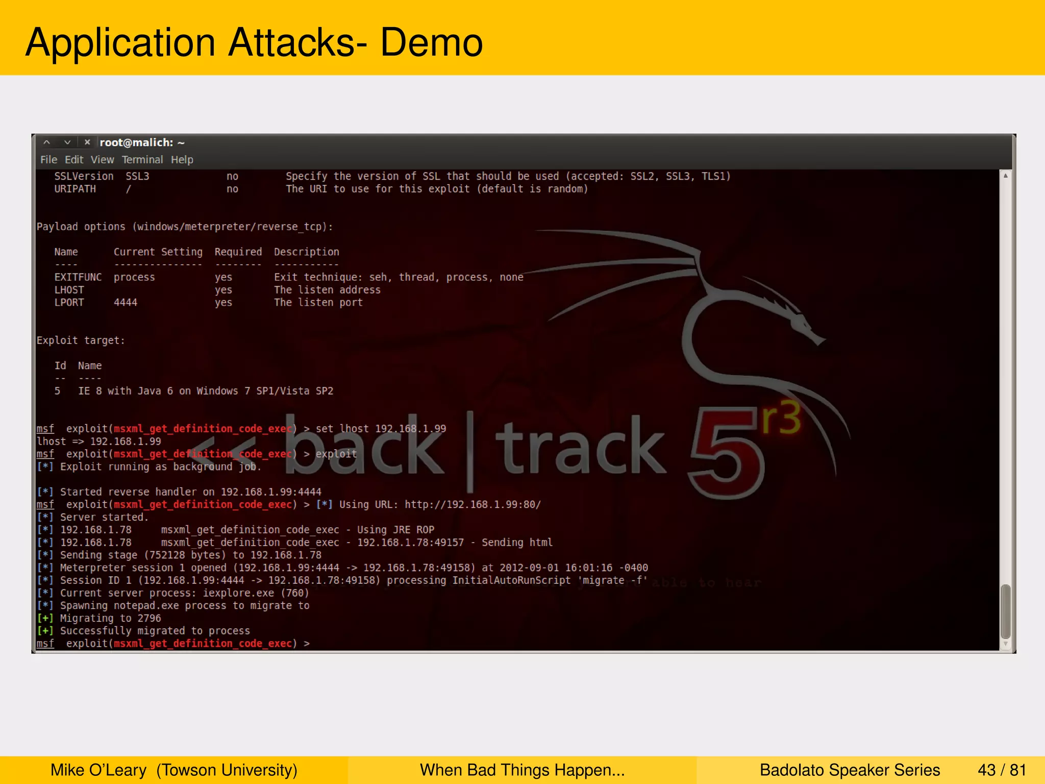 Application Attacks- Demo




 Mike O’Leary (Towson University)   When Bad Things Happen...   Badolato Speaker Series   43 / 81
 