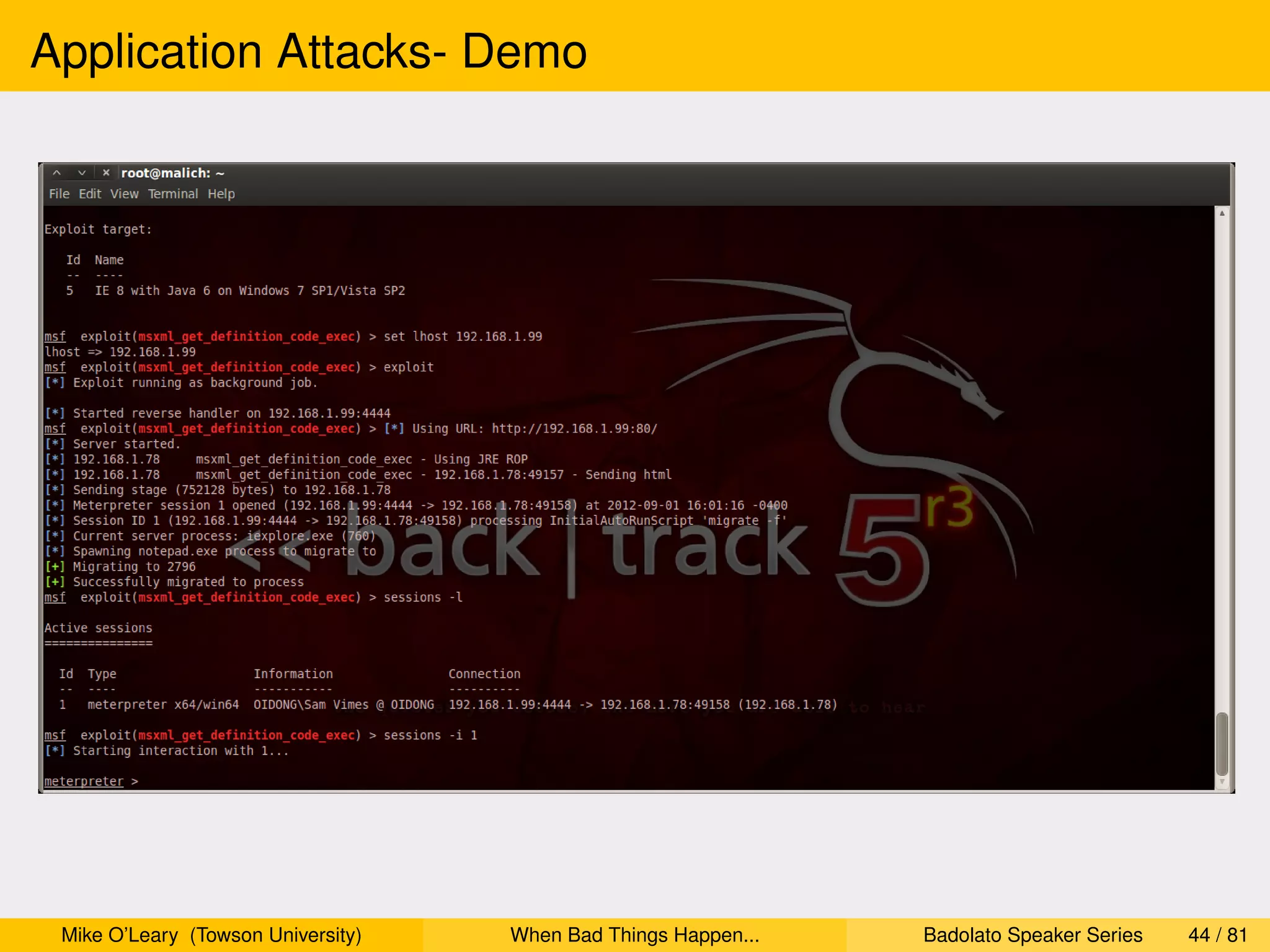 Application Attacks- Demo




 Mike O’Leary (Towson University)   When Bad Things Happen...   Badolato Speaker Series   44 / 81
 