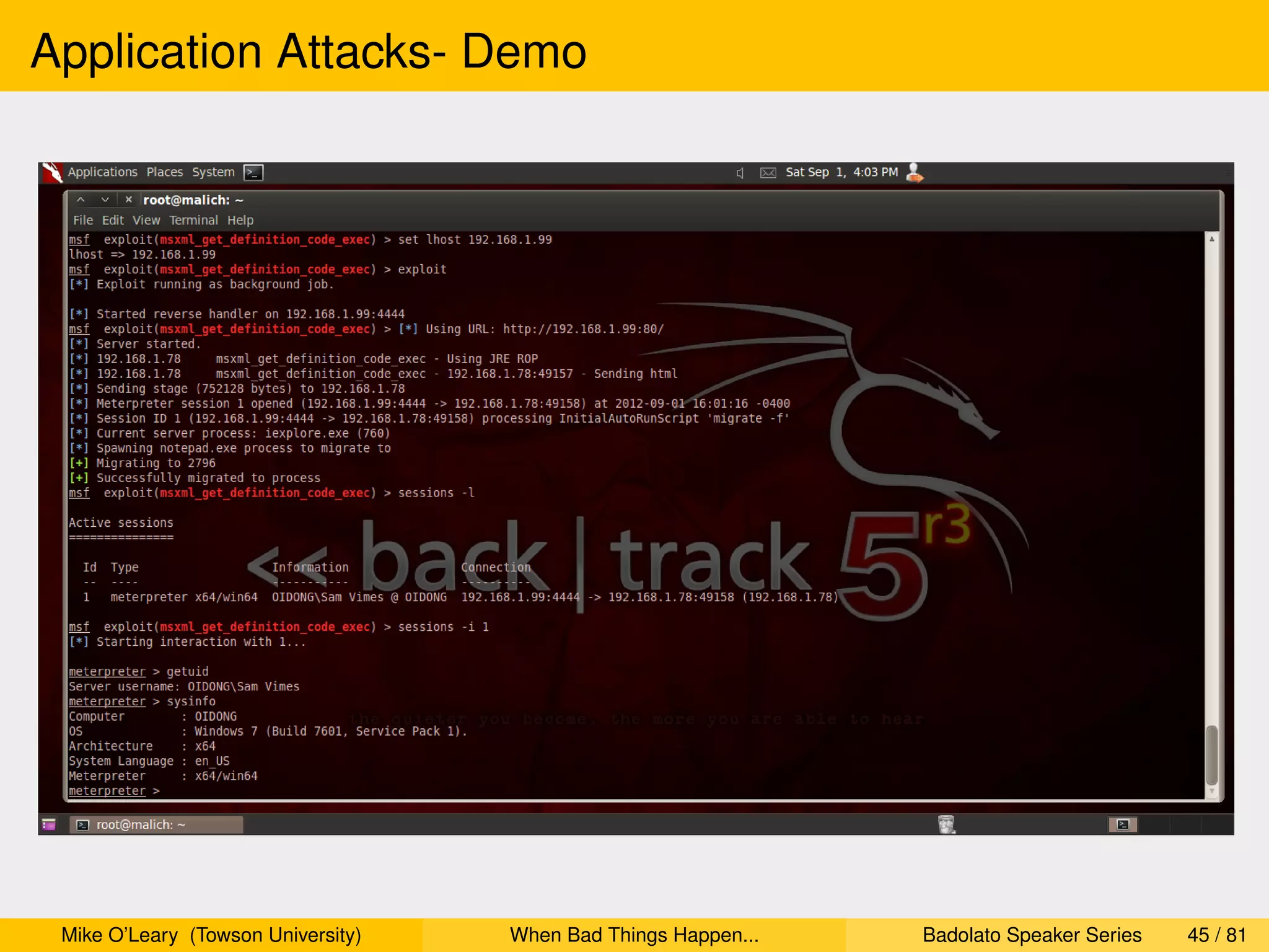 Application Attacks- Demo




 Mike O’Leary (Towson University)   When Bad Things Happen...   Badolato Speaker Series   45 / 81
 