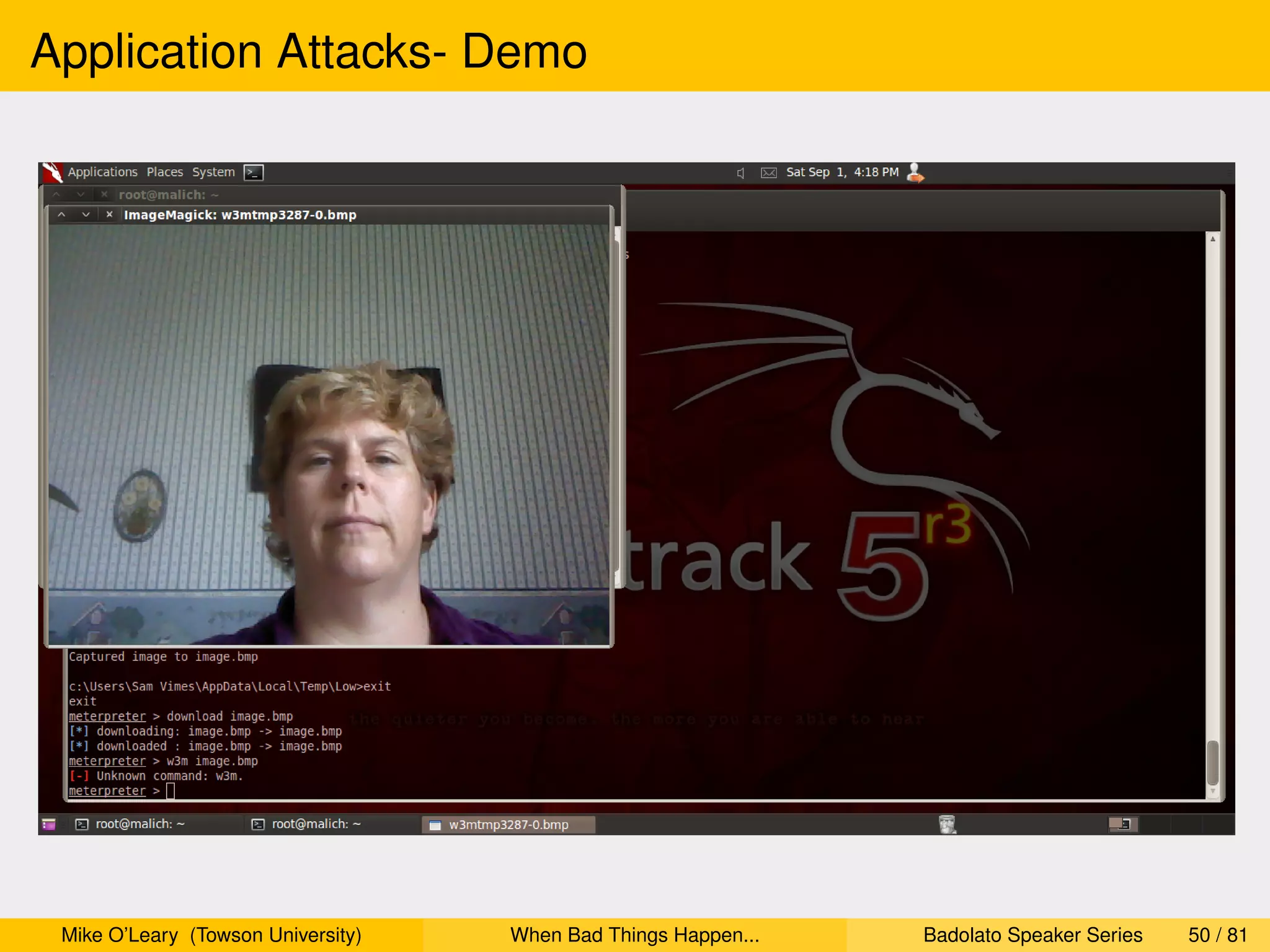 Application Attacks- Demo




 Mike O’Leary (Towson University)   When Bad Things Happen...   Badolato Speaker Series   50 / 81
 