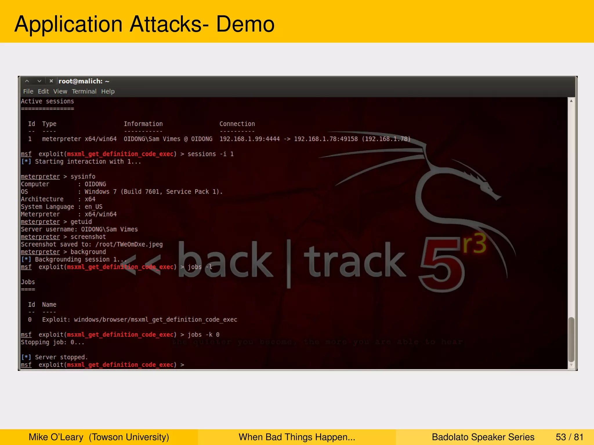 Application Attacks- Demo




 Mike O’Leary (Towson University)   When Bad Things Happen...   Badolato Speaker Series   53 / 81
 