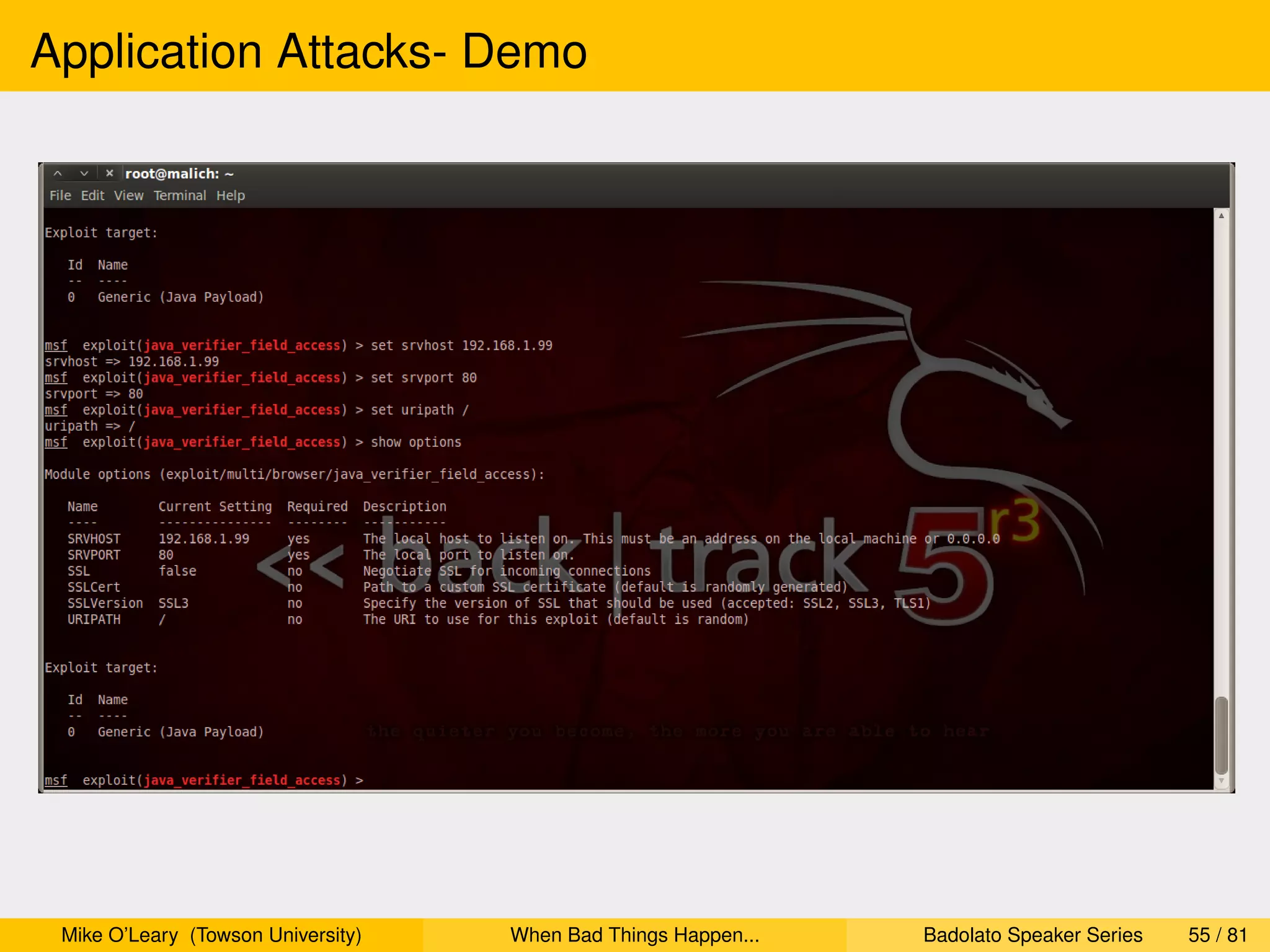Application Attacks- Demo




 Mike O’Leary (Towson University)   When Bad Things Happen...   Badolato Speaker Series   55 / 81
 