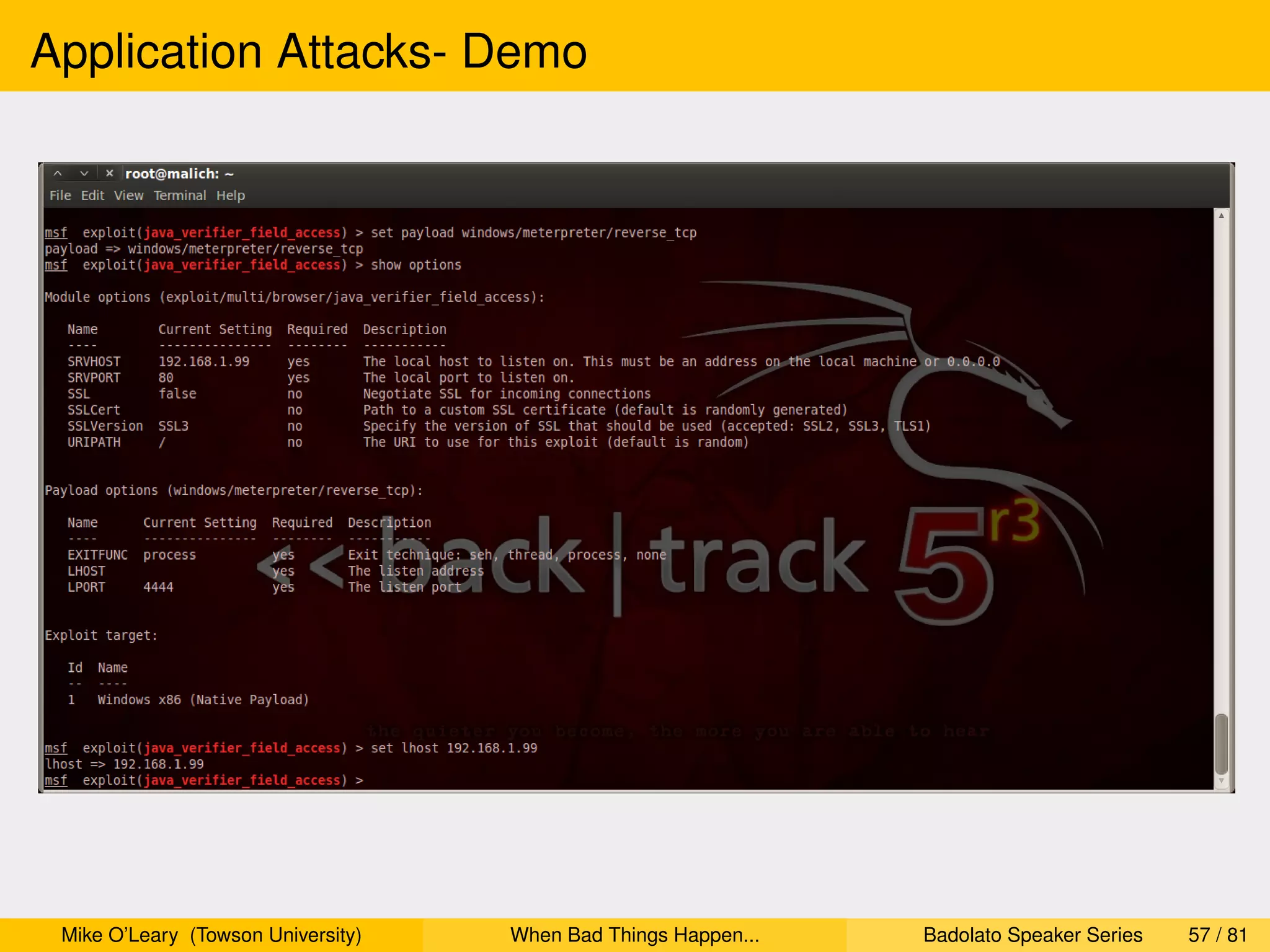 Application Attacks- Demo




 Mike O’Leary (Towson University)   When Bad Things Happen...   Badolato Speaker Series   57 / 81
 