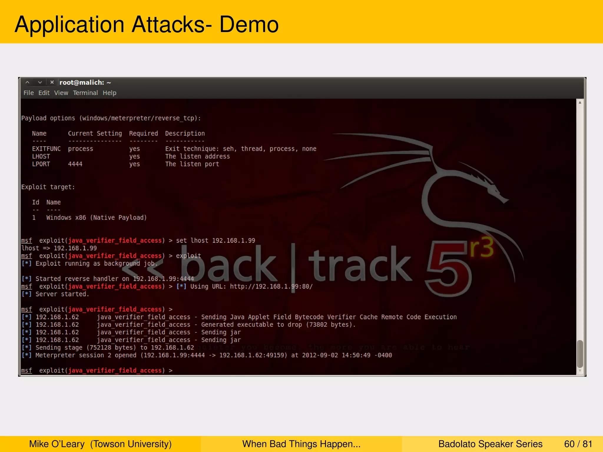 Application Attacks- Demo




 Mike O’Leary (Towson University)   When Bad Things Happen...   Badolato Speaker Series   60 / 81
 
