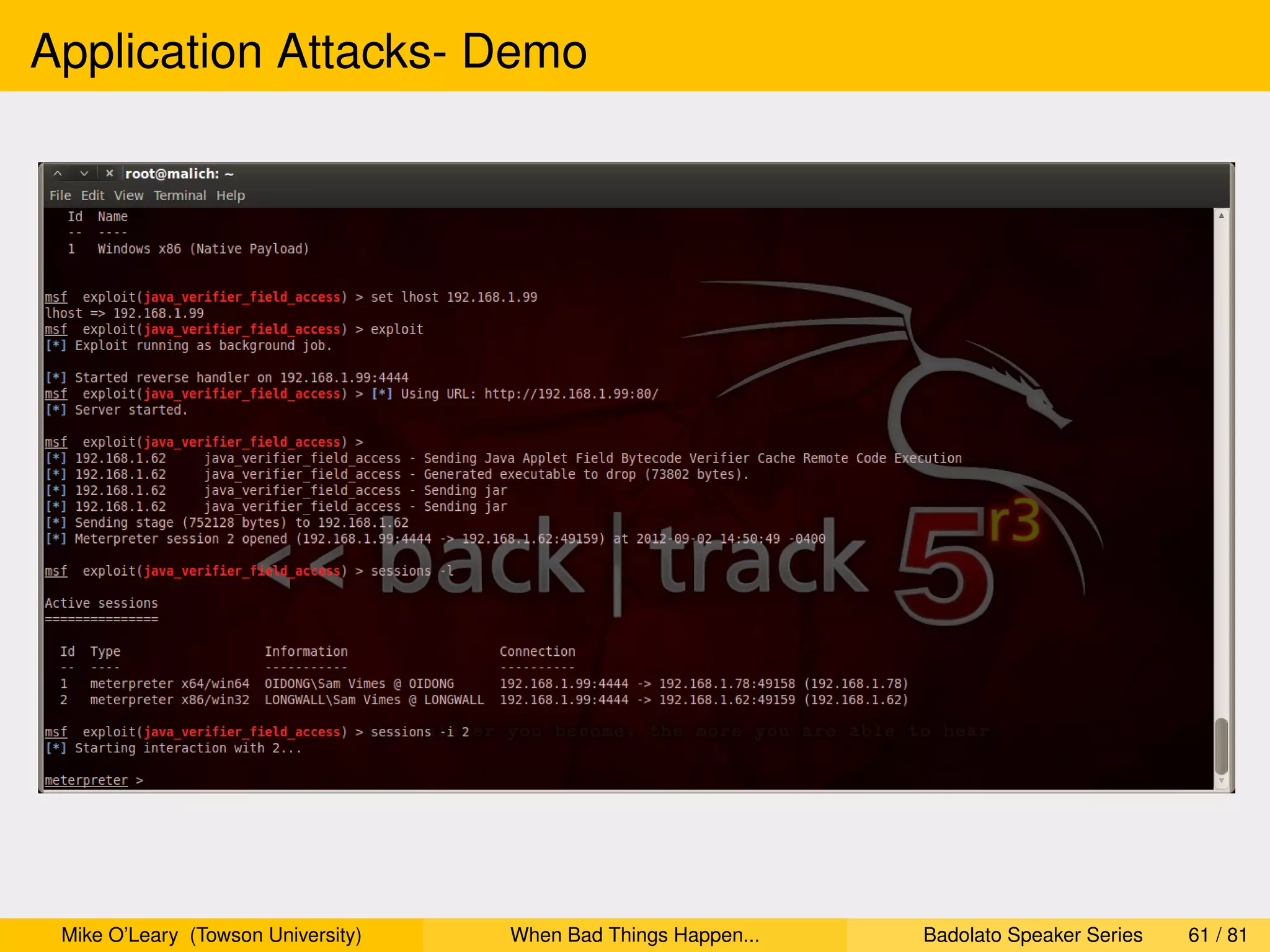 Application Attacks- Demo




 Mike O’Leary (Towson University)   When Bad Things Happen...   Badolato Speaker Series   61 / 81
 