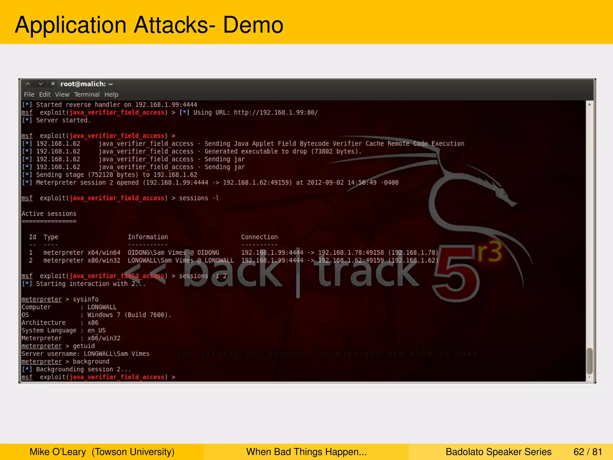 Application Attacks- Demo




 Mike O’Leary (Towson University)   When Bad Things Happen...   Badolato Speaker Series   62 / 81
 