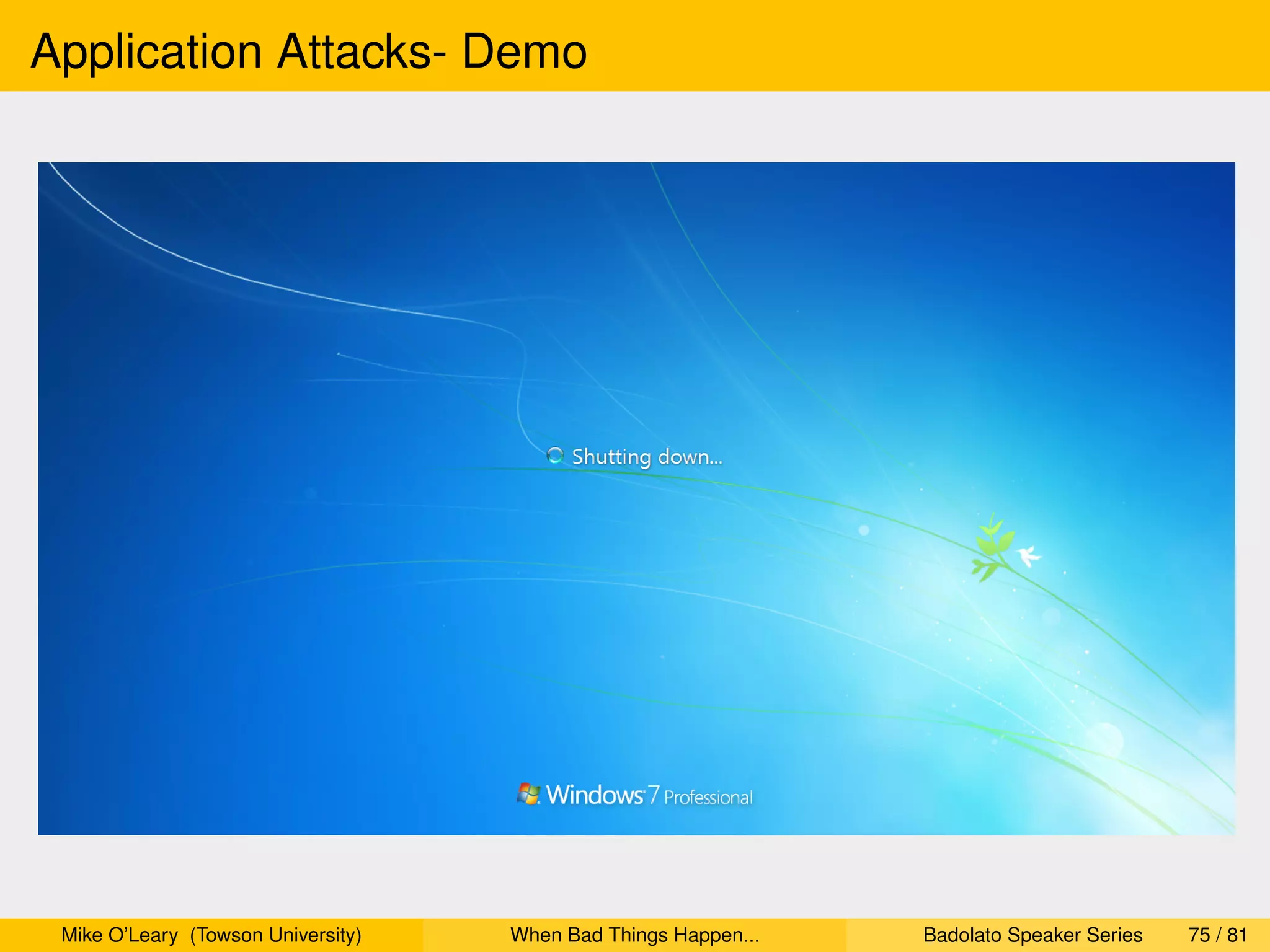 Application Attacks- Demo




 Mike O’Leary (Towson University)   When Bad Things Happen...   Badolato Speaker Series   75 / 81
 