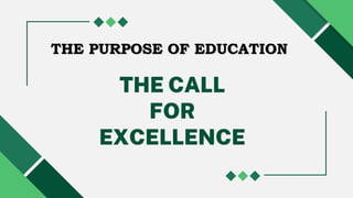 THE CALL
FOR
EXCELLENCE
THE PURPOSE OF EDUCATION
 