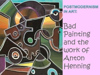 postModernism in Art: Bad Painting and the work of Anton Henning 
