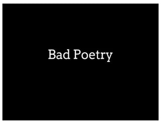 Bad Poetry
 