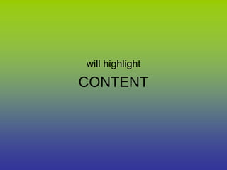 will highlight CONTENT