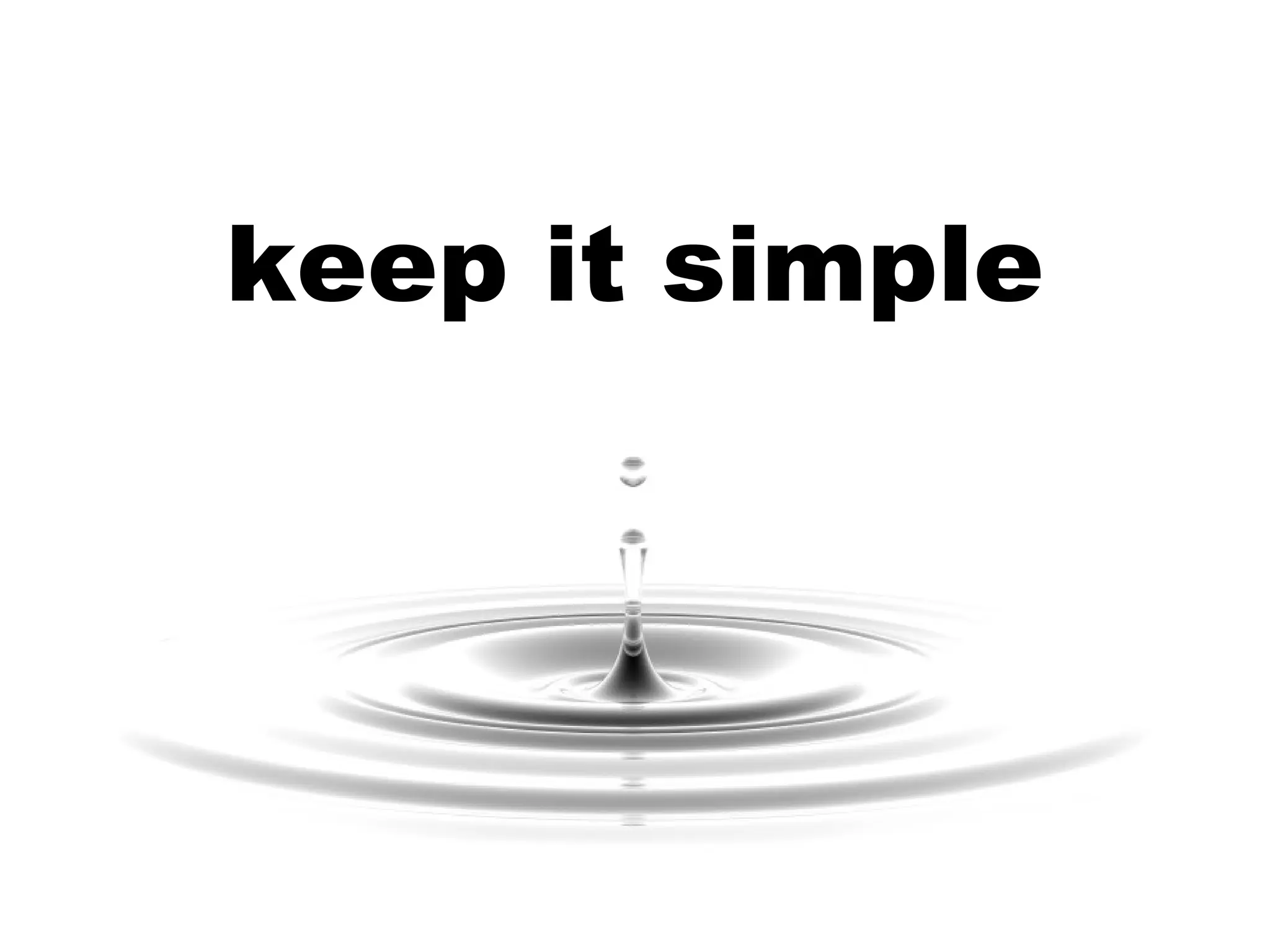 keep it simple 