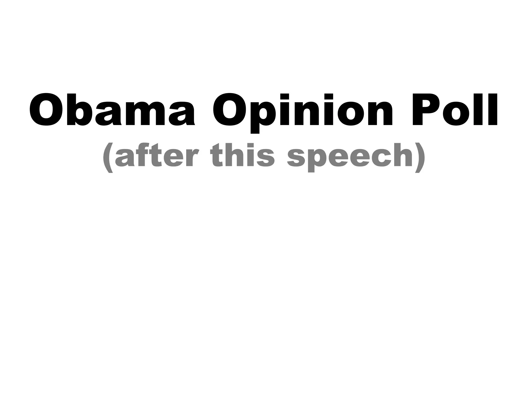 Obama Opinion Poll (after this speech) 