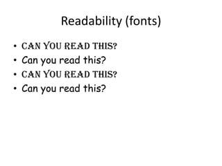 Readability (fonts)
• Can you read this?
• Can you read this?
• Can you read this?
• Can you read this?