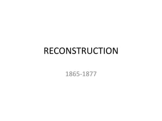 RECONSTRUCTION
1865-1877
 