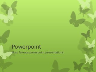Powerpoint
Most famous powerpoint presentations
 