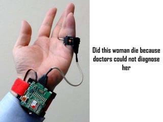 Did this woman die because
doctors could not diagnose
her
 