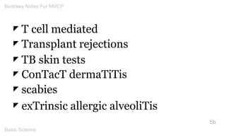 ◤ T cell mediated 
◤ Transplant rejections ◤ TB skin tests 
◤ ConTacT dermaTiTis ◤ scabies 
◤ exTrinsic allergic alveoliTi...