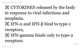 ⌘ CYTOKINES released by the body in response to viral infections and neoplasia. 
⌘ IFN-α and IFN-β bind to type-1 receptor...