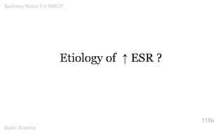 Etiology of ↑ ESR ? 
119a 
Badrawy Notes For MRCP 
Basic Science 
 
