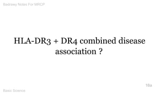 HLA-DR3 + DR4 combined disease association ? 
18a 
Badrawy Notes For MRCP 
Basic Science 
 