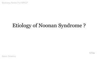 Etiology of Noonan Syndrome ? 
173a 
Badrawy Notes For MRCP 
Basic Science 
 