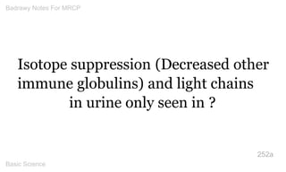 Isotope suppression (Decreased other immune globulins) and light chains in urine only seen in ? 
252a 
Badrawy Notes For M...
