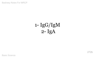 1- IgG/IgM 2- IgA 
272b 
Badrawy Notes For MRCP 
Basic Science 
 